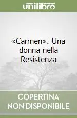 Popolare «Carmen». Una donna nella Resistenza