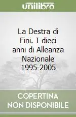 La Destra di Fini. I dieci anni di Alleanza Nazionale 1995-2005 Compra Adesso