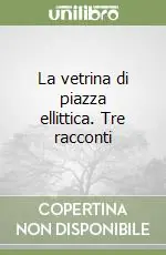 La vetrina di piazza ellittica. Tre racconti Affare