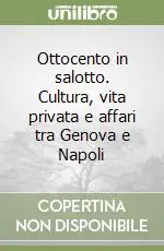Ottocento in salotto. Cultura, vita privata e affari tra Genova e Napoli Popolare