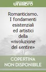 Must-Have Romanticismo. I fondamenti esistenziali ed artistici della «rivoluzione del sentire»