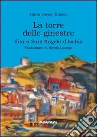 La torre delle ginestre. Vita a Sant‘Angelo d‘Ischia Offerta