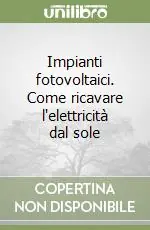 Impianti fotovoltaici. Come ricavare l‘elettricità dal sole Offerta Lampo