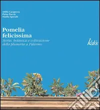 Pomelia Felicissima. Storia, botanica e coltivazione della plumeria a Palermo Esclusivo