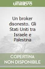 Un broker disonesto. Gli Stati Uniti tra Israele e Palestina Vendita Finale