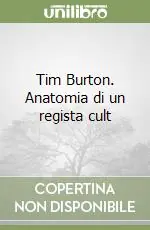 Tim Burton. Anatomia di un regista cult Di Tendenza