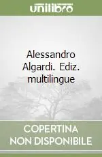 Alessandro Algardi. Ediz. multilingue Soddisfatti O Rimborsati