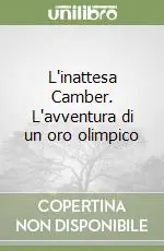 Offerta Limitata L‘inattesa Camber. L‘avventura di un oro olimpico