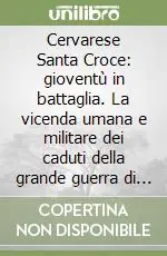 Compra Adesso Cervarese Santa Croce gioventù in battaglia. La vicenda umana e militare dei caduti della grande guerra di un comune padovano