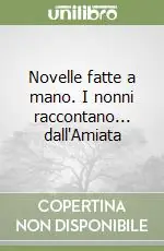 Più Venduto Novelle fatte a mano. I nonni raccontano... dall‘Amiata