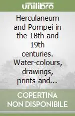 Herculaneum and Pompei in the 18th and 19th centuries. Water-colours, drawings, prints and travel mementoes Offerta