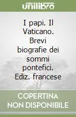 I papi. Il Vaticano. Brevi biografie dei sommi pontefici. Ediz. francese Compra Oggi Stesso