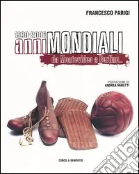 Anni mondiali 1930-2006. Da Montevideo a Berlino... Reso Gratuito
