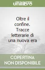 Oltre il confine. Tracce letterarie di una nuova era Super Prezzo