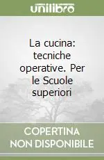 La cucina tecniche operative. Per le Scuole superiori Professionale