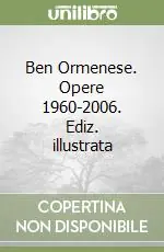 Ben Ormenese. Opere 1960-2006. Ediz. illustrata Pagamento Sicuro