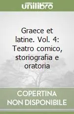 Direttamente Dal Produttore Graece et latine. Vol. 4 Teatro comico, storiografia e oratoria