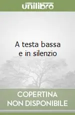 A testa bassa e in silenzio Vendita Finale