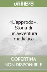 «L‘approdo». Storia di un‘avventura mediatica Offerta Del Giorno