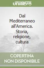 Dal Mediterraneo all‘America. Storia, religione, cultura Quantità Limitata