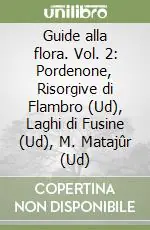 Guide alla flora. Vol. 2 Pordenone, Risorgive di Flambro (Ud), Laghi di Fusine (Ud), M. Matajûr (Ud) Compra Online