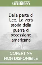 Pagamento Sicuro Dalla parte di Lee. La vera storia della guerra di secessione americana