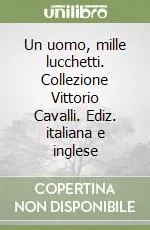 Ultimissimo Modello Un uomo, mille lucchetti. Collezione Vittorio Cavalli. Ediz. italiana e inglese