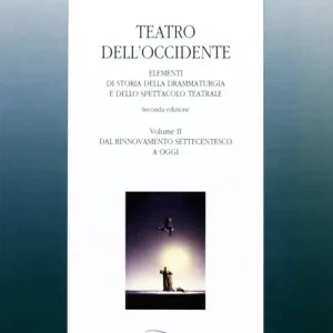 Reso Gratuito Teatro dell‘Occidente. Elementi di storia della drammaturgia e dello spettacolo teatrale. Vol. 2 Dal rinnovamento settecentesco a oggi