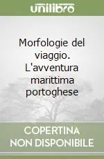 Quantità Limitata Morfologie del viaggio. L‘avventura marittima portoghese