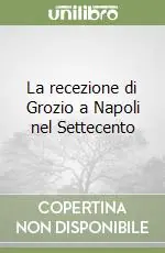 Subito Disponibile La recezione di Grozio a Napoli nel Settecento