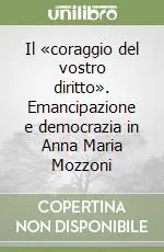 Il «coraggio del vostro diritto». Emancipazione e democrazia in Anna Maria Mozzoni Direttamente Dal Produttore