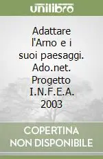 Offerta Adattare l‘Arno e i suoi paesaggi. Ado.net. Progetto I.N.F.E.A. 2003