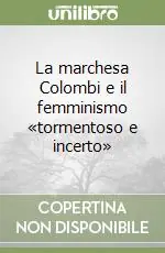 La marchesa Colombi e il femminismo «tormentoso e incerto» Ultimissimo Modello