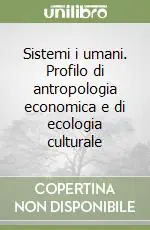 Sistemi i umani. Profilo di antropologia economica e di ecologia culturale Scelto Dai Clienti