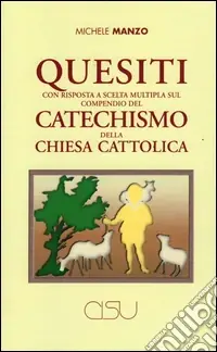 Esclusivo Quesiti con risposta a scelta multipla sul compendio del catechismo della Chiesa cattolica