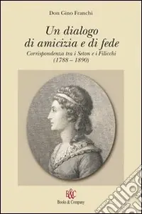 Un dialogo di amicizia e di fede. Corrispondenza tra i Seton e i Filicchi (1788-1890) Solo Oggi