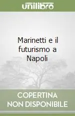 Più Venduto Marinetti e il futurismo a Napoli