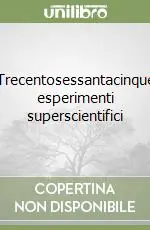 Trecentosessantacinque esperimenti superscientifici Bestseller