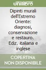 Dipinti murali dell‘Estremo Oriente diagnosi, conservazione e restauro. Ediz. italiana e inglese Promozione
