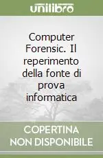 Nuovo Arrivo Computer Forensic. Il reperimento della fonte di prova informatica