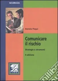 Comunicare il rischio. Strategie e strumenti Quantità Limitata
