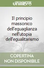 Il principio massonico dell‘eguaglianza nell‘utopia dell‘egualitarismo Ultime Pezzi