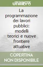 Soddisfatti O Rimborsati La programmazione dei lavori pubblici modelli teorici e nuove frontiere attuative