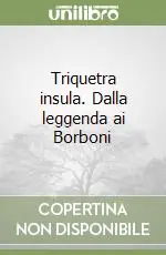 Più Venduto Triquetra insula. Dalla leggenda ai Borboni