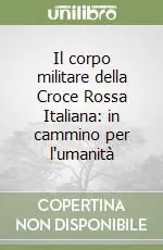 Il corpo militare della Croce Rossa Italiana in cammino per l‘umanità Offerta Limitata