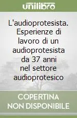L‘audioprotesista. Esperienze di lavoro di un audioprotesista da 37 anni nel settore audioprotesico Novità