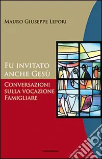 Fu invitato anche Gesù. Conversazioni sulla vocazione famigliare Offerta Speciale