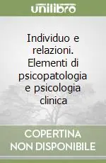 Individuo e relazioni. Elementi di psicopatologia e psicologia clinica Occasione Imperdibile
