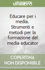 Non Perdere Educare per i media. Strumenti e metodi per la formazione del media educator