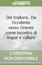 Del tradurre. Da Occidente verso Oriente come incontro di lingue e culture Prezzo Scontato